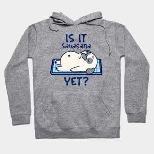 Is it Savasana yet? Funny yoga Hoodie